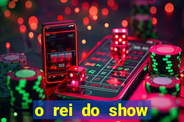 o rei do show filme completo dublado topflix